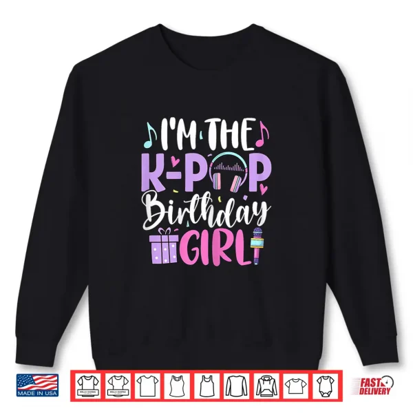 Sweatshirt Im The K Pop Birthday Girl Korean Pop Birthday Party Shirt