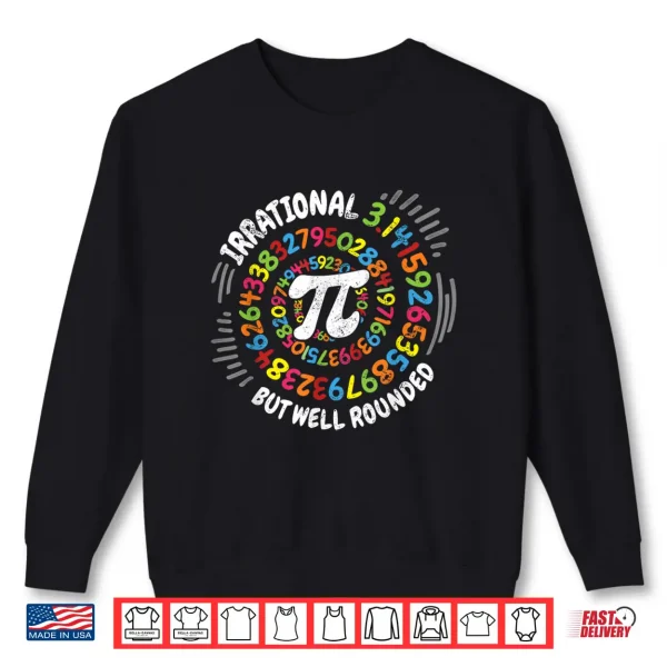Sweatshirt Irrational But Well Rounded 3.14 Pi Day Math Geek Teacher Shirt