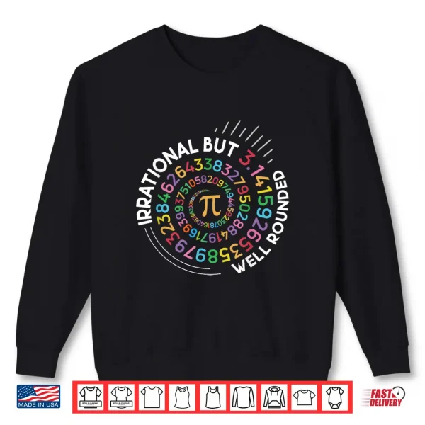 Sweatshirt Irrational But Well Rounded Pi Day Math Teacher Student Geek Shirt