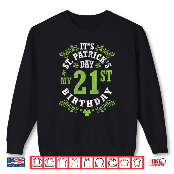 Sweatshirt Its Saint Patricks Day My 21st Birthday Happy 21 Years Old Shirt