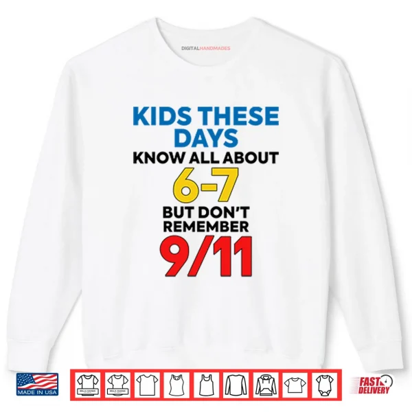 Sweatshirt Kids These Days Know All About 67 But Dont Remember 9 11 Shirt