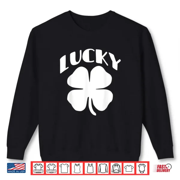 Sweatshirt LUCKY Four Leaf Clover Saint Patricks Day Special Edition Shirt
