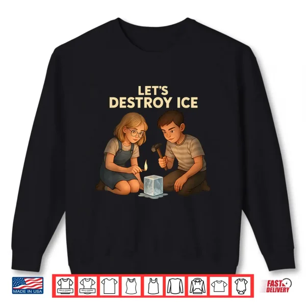 Sweatshirt Lets Destroy ICE Shirt