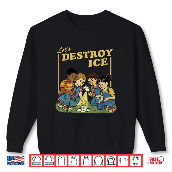 Sweatshirt Lets Destroy Some ICE Funny Protest Shirt