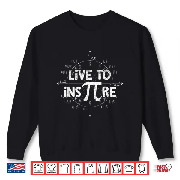 Sweatshirt Live to Inspire Pi Day T Shirt Gift For Student Teacher 3.14 Shirt