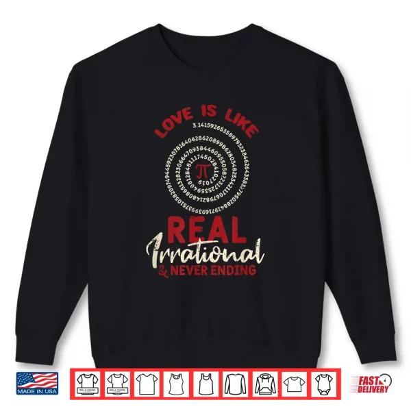 Sweatshirt Love Is Like Pi Day Real Irrational Maths Sweet Valentines Shirt