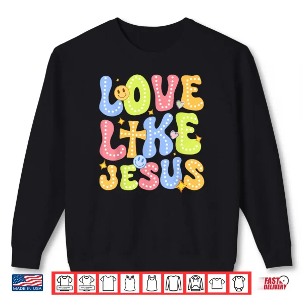 Sweatshirt Love Like Jesus Groovy Valentine God Christian Shirt