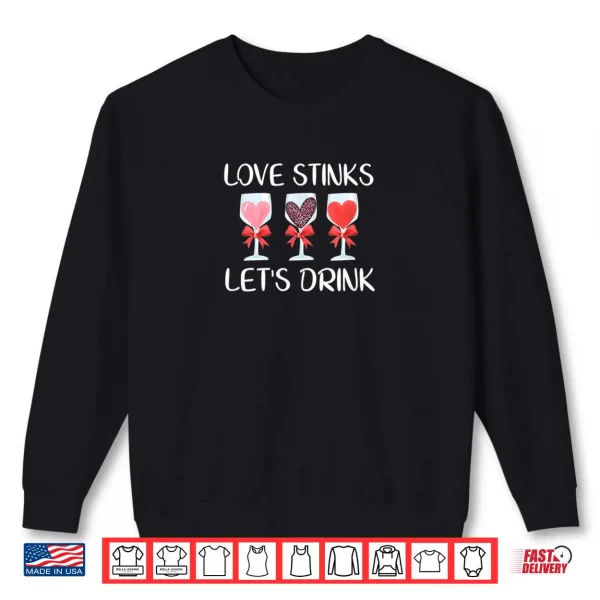 Sweatshirt Love Stinks Lets Drink Valentines Day Wine Shirt