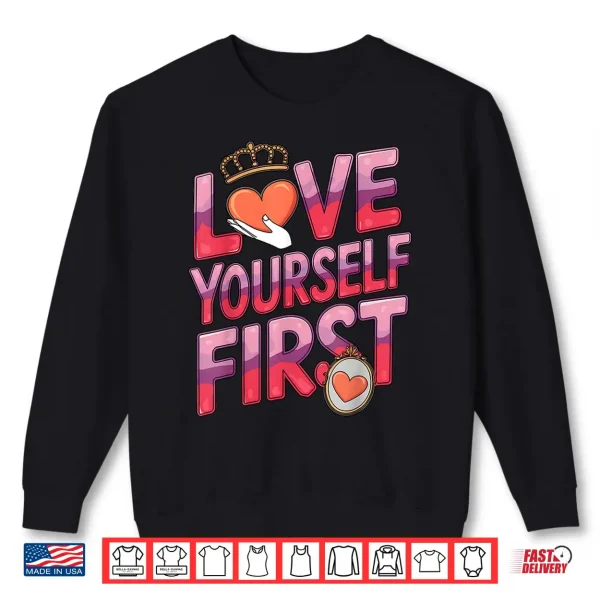 Sweatshirt Love Yourself First Self Love Valentines Galentines Day Shirt