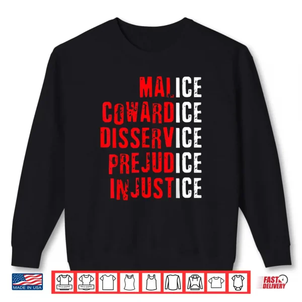 Sweatshirt Malice Cowardice Disservice Prejudice Injustice ICE Quotes Shirt