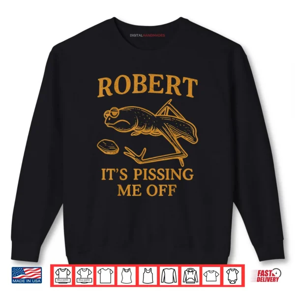 Marcus The Worm Robert It's Pissing me Off Shirt 1 Sweatshirt Marcus The Worm Robert Its Pissing me Off Shirt