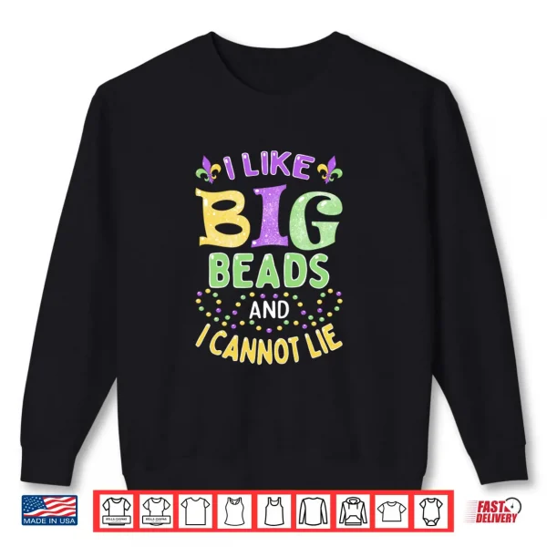 Sweatshirt Mardi Gras I Like Big Beads and I Cannot Lie Shirt