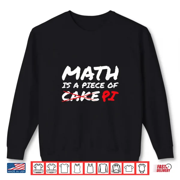 Sweatshirt Math Is A Piece Of Pi Not Cake Pi Day Funny Gift Shirt