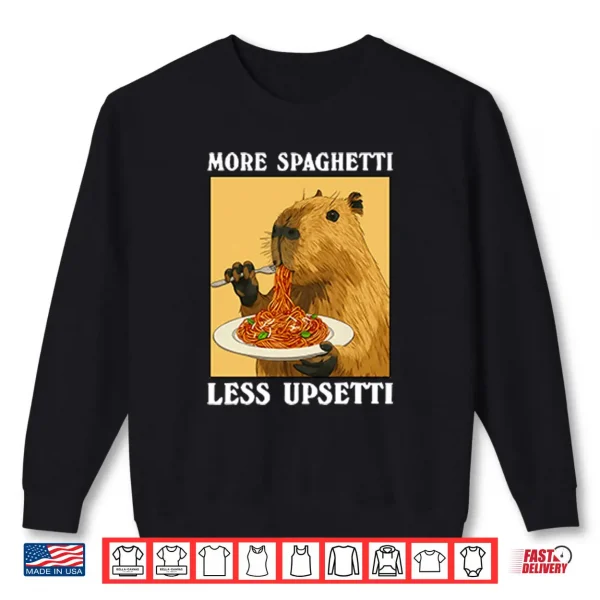 More Spaghetti Less Upsetti Capybara Shirt 1 Sweatshirt More Spaghetti Less Upsetti Capybara Shirt
