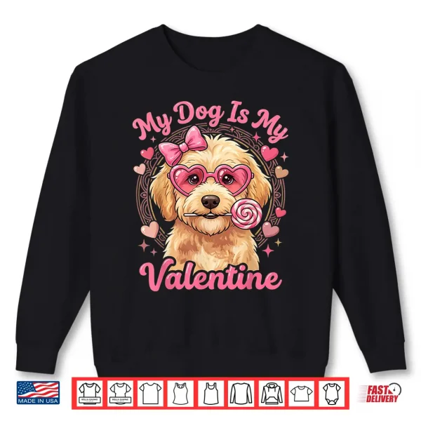 Sweatshirt My Dog is My Valentine Goldendoodle Heart Golden Doodle Love Shirt