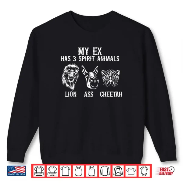 My Ex Has 3 Spirit Animals Lion Ass Cheetah Shirt 1 Sweatshirt My Ex Has 3 Spirit Animals Lion Ass Cheetah Shirt