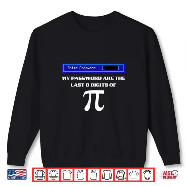 Sweatshirt My Password Are The Last 8 Digits Of Pi Shirt