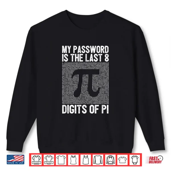 Sweatshirt My Password Is The Last 8 Digits Of Pi Day Art Symbol Lover Shirt