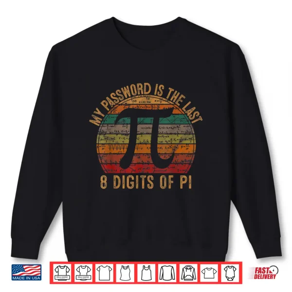 Sweatshirt My Password Is The Last 8 Digits Of Pi Gift Math Nerd Pi Day Shirt