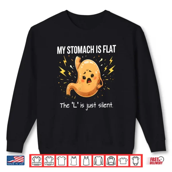 Sweatshirt My Stomach is Flat The L is Just Silent Funny Saying Quote Shirt