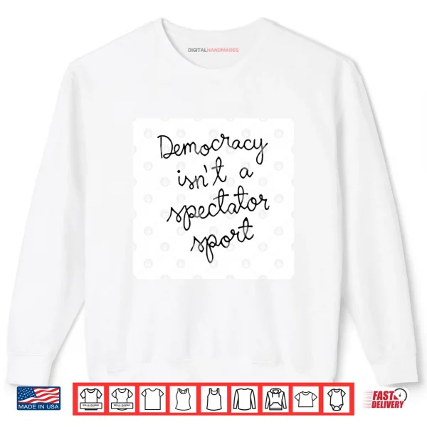 Sweatshirt Nicole Wallace Democracy Is Not A Spectator Sport Shirt