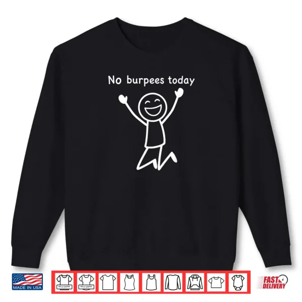 Sweatshirt No Burpees Today Funny Workout Stickman Gym Rest Day Shirt