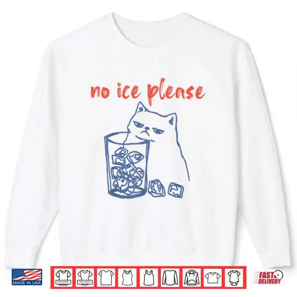 Sweatshirt No Ice Please Funny Cat Meme Men Women Shirt