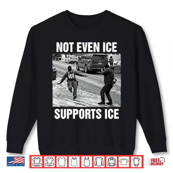 Sweatshirt Not Even ICE Supports ICE Shirt