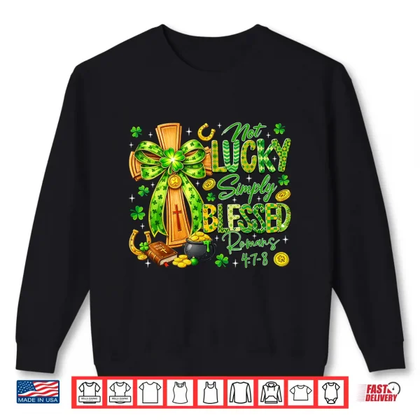 Sweatshirt Not Lucky Simply Blessed Religious Christian St Patricks Day Shirt