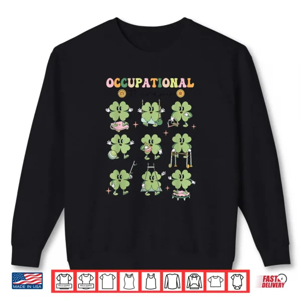 Sweatshirt Occupational Therapy OT Lucky Shamrock Saint Patricks Day Shirt