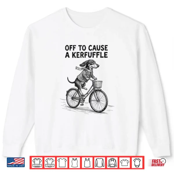 Off to Cause A Kerfuffle Dachshund Cute Shirt 1 Sweatshirt Off to Cause A Kerfuffle Dachshund Cute Shirt