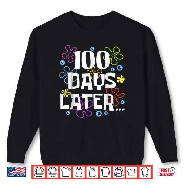 Sweatshirt One Hundred 100 Days Later 100th Day of School Meme Shirt