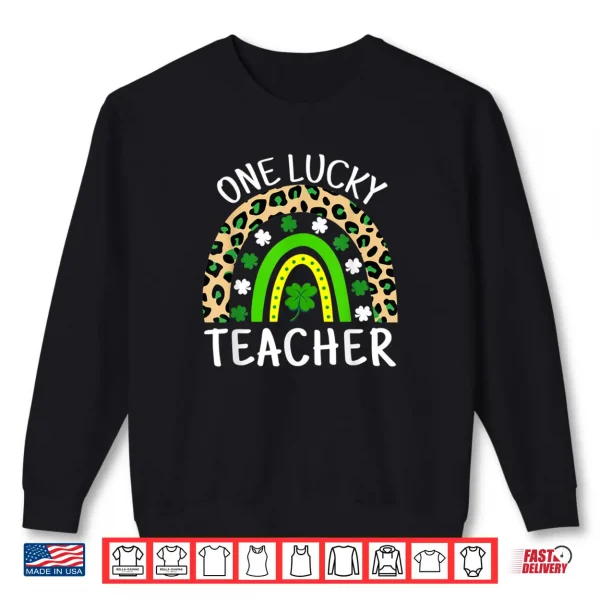 One Lucky Teacher Rainbow Teacher St Patricks Day Shirt 1 Sweatshirt One Lucky Teacher Rainbow Teacher St Patricks Day Shirt