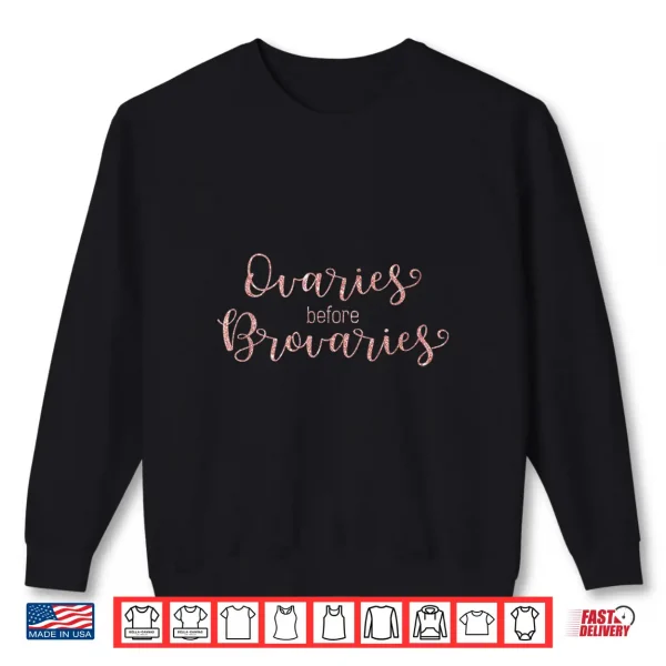 Sweatshirt Ovaries before Brovaries Feminism Galentines Day Shirt