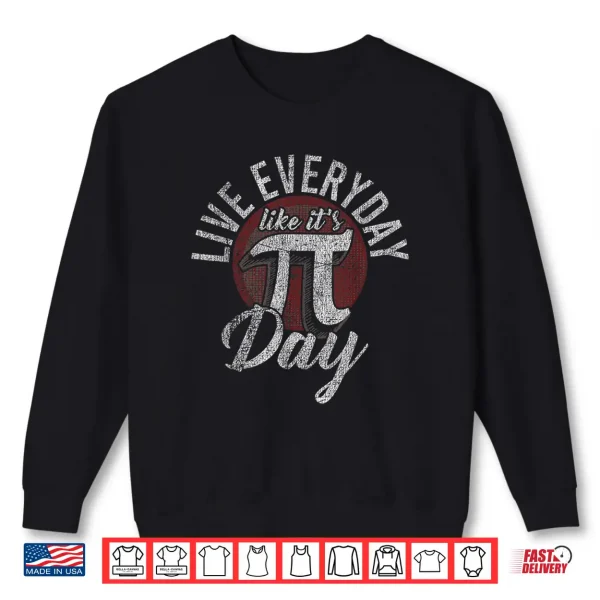 Sweatshirt Pi Day Shirt Live Everyday Like Its Pi Day Distressed
