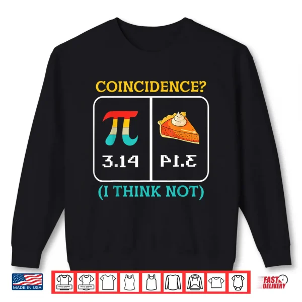 Sweatshirt Pi Equals Pie Coincidence Happy Pi Day Mathematics Shirt