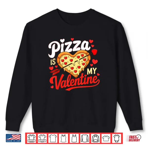 Sweatshirt Pizza Is My Valentine Funny Valentines Day Shirt