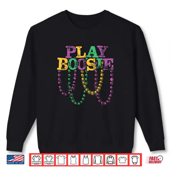Sweatshirt Play Boosie Beads Mardi Gras Carnival Louisiana New Orleans Shirt