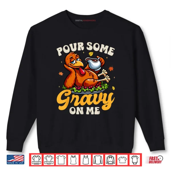 Sweatshirt Pour Some Gravy On Me Thanksgiving Happy Turkey Day Shirt