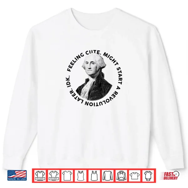President's Day George Washington Founding Feeling Cute Shirt 1 Sweatshirt Presidents Day George Washington Founding Feeling Cute Shirt