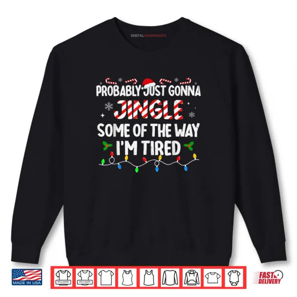 Sweatshirt Probably Just Going to Jingle Some of The Way Shirt