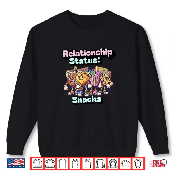 Sweatshirt Relationship Status Snacks – Funny Food Lover Graphic Shirt