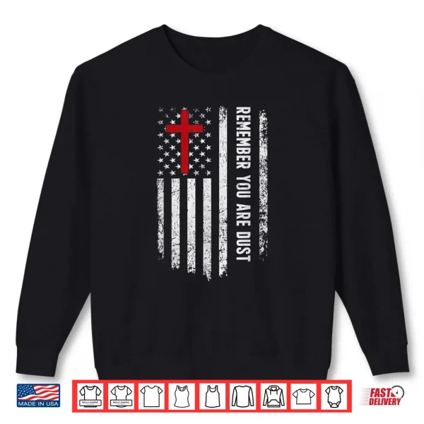 Sweatshirt Remember That You Are Dust Ash Wednesday USA Flag Cross Shirt