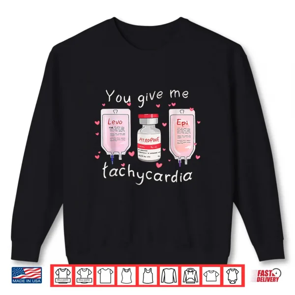Sweatshirt Retro Funny Cute You Give Me Tachycardia Valentine Nurse Shirt