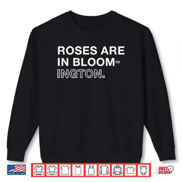 Roses Are In Bloom ington Shirt 1 Sweatshirt Roses Are In Bloom ington Shirt