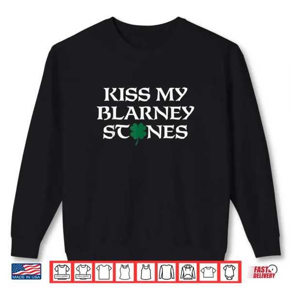 Sweatshirt Saint Patricks Day Kiss My Blarney Stones Shirt