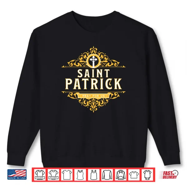 Saint Patricks Day Pray for Us St Patrick's Catholic Patty's Shirt 1 Sweatshirt Saint Patricks Day Pray for Us St Patricks Catholic Pattys Shirt