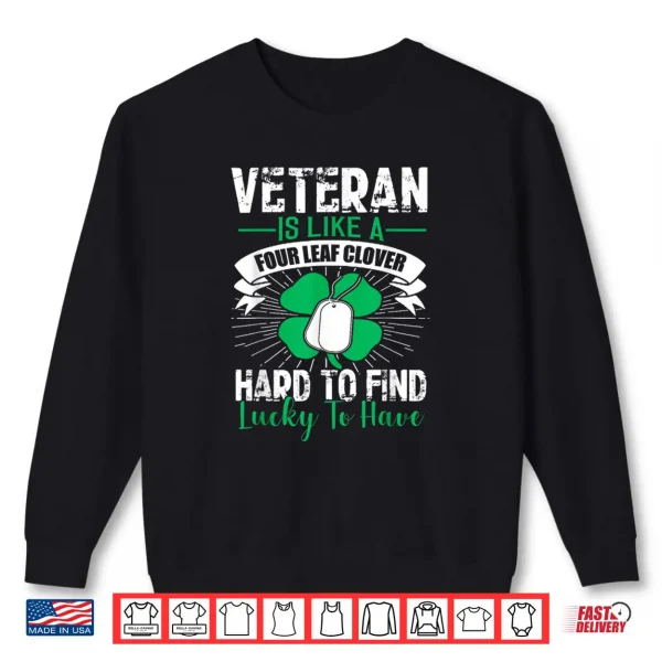 Saint Patrick's day Lucky to have Veteran Clover Irish Shirt Shirt 1 Sweatshirt Saint Patricks day Lucky to have Veteran Clover Irish Shirt Shirt