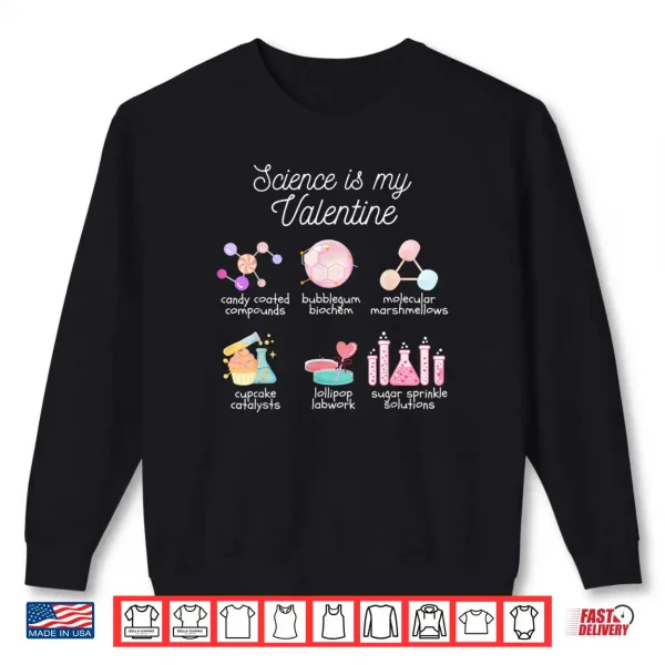 Science is My Valentine Chemistry Biology Physics Teacher Shirt 1 Sweatshirt Science is My Valentine Chemistry Biology Physics Teacher Shirt