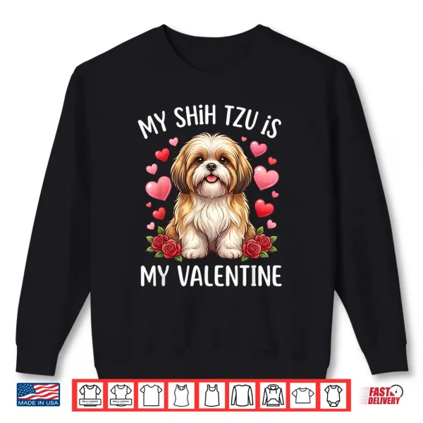 Sweatshirt Shih tzu Dog is My Valentine Lover Hearts Valentines Day Shirt